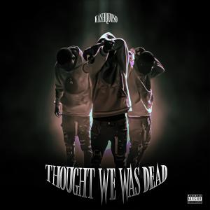 收聽KashQueso的Thought we was Dead (Explicit)歌詞歌曲