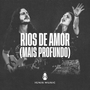 Ignis Music的专辑Rios de Amor (Mais Profundo) (Ao Vivo)