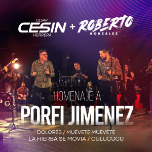 Listen to Homenaje a Porfi Jimenez : Dolores / Muevete Muevete / La Hierba Se Movia / Culucucu song with lyrics from Cesar "Cesin" Herrera