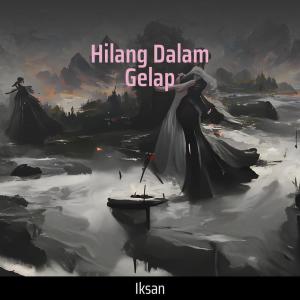 Iksan的專輯Hilang Dalam Gelap