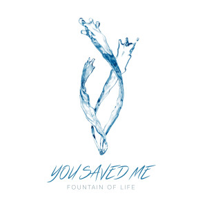 收聽Fountain of Life的You Saved Me歌詞歌曲