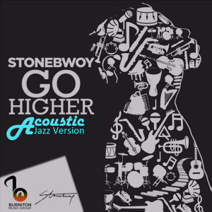 ดาวน์โหลดและฟังเพลง Go Higher (Acoustic Jazz Version) พร้อมเนื้อเพลงจาก Stonebwoy