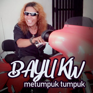 Listen to METUMPUK TUMPUK song with lyrics from Bayu KW