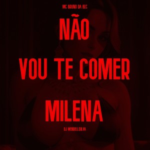 ดาวน์โหลดและฟังเพลง Não Vou Te Comer Milena (Explicit) พร้อมเนื้อเพลงจาก DJ WendellSiilva