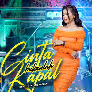 Dengarkan Cinta Bukanlah Kapal lagu dari Sherly KDI Adella dengan lirik