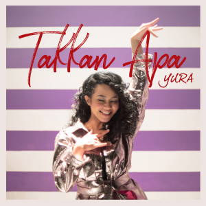 收听Yura Yunita的Takkan Apa歌词歌曲