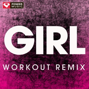 ดาวน์โหลดและฟังเพลง Girl (Extended Workout Remix) พร้อมเนื้อเพลงจาก Power Music Workout