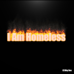 Listen to I Am Homeless (Explicit) song with lyrics from Big Dex