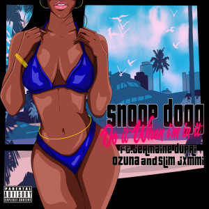 อัลบัม Do It When I'm In It (feat. Jermaine Dupri, Ozuna & Slim Jxmmi) (Explicit) ศิลปิน Snoop Dogg
