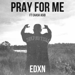 收聽EDXN的Pray For Me (feat. Caask Asid) (Explicit)歌詞歌曲