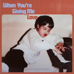 อัลบัม When You're Giving Me Love ศิลปิน matt mcwaters