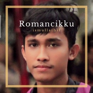 ดาวน์โหลดและฟังเพลง Romancikku พร้อมเนื้อเพลงจาก ismullathif