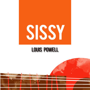 ดาวน์โหลดและฟังเพลง Sissy พร้อมเนื้อเพลงจาก Louis Powell