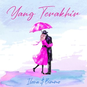 收聽Ilona的Yang Terakhir (Duet Version)歌詞歌曲
