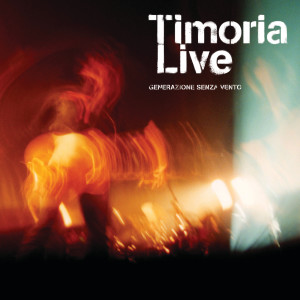 อัลบัม Timoria Live - Generazione Senza Vento ศิลปิน Timoria