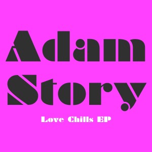 อัลบัม Love Chills EP ศิลปิน Adam Story