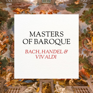 Antonio Vivaldi的專輯Masters of Baroque: Bach, Handel & Vivaldi
