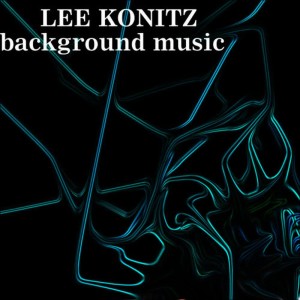 ดาวน์โหลดและฟังเพลง Background Music พร้อมเนื้อเพลงจาก Lee Konitz