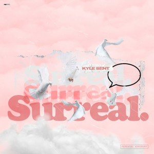 Listen to Surreal (Explicit) song with lyrics from Kyle Bent