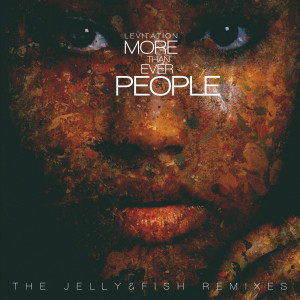 Levitation的专辑More Than Ever People (The Jelly & Fish Remixes)