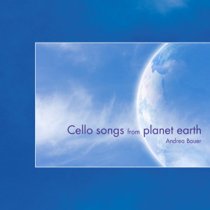 Andrea Bauer的專輯Cello Songs from Planet Earth