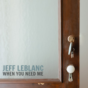Jeff LeBlanc的專輯When You Need Me