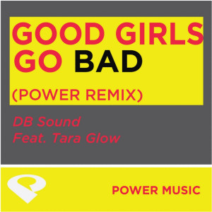 ดาวน์โหลดและฟังเพลง Good Girls Go Bad (feat. Tara Glow) (Power Remix Radio Instrumental Mix) พร้อมเนื้อเพลงจาก Power Music Workout