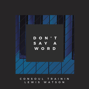 ดาวน์โหลดและฟังเพลง Don't Say A Word พร้อมเนื้อเพลงจาก Consoul Trainin