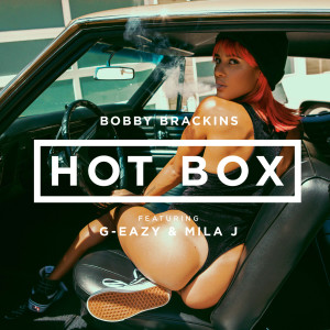 ดาวน์โหลดและฟังเพลง Hot Box (feat. G-Eazy & Mila J) (Explicit) พร้อมเนื้อเพลงจาก Bobby Brackins