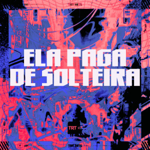收聽DJ Mariachi的ELA PAGA DE SOLTEIRA (Explicit)歌詞歌曲