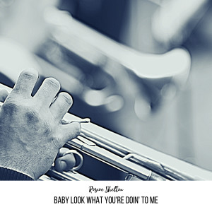 Roscoe Shelton的專輯Baby Look What You're Doin' to Me