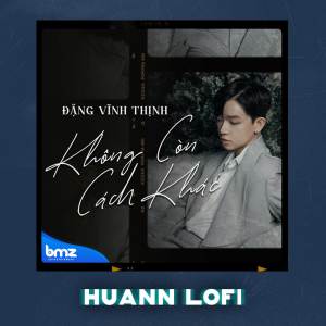 Listen to Không Còn Cách Khác (Huann Lofi) song with lyrics from PDT