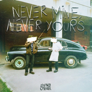 Loving Caliber的專輯Never Mine, Never Yours (Explicit)