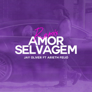 อัลบัม Amor Selvagem (Remix) ศิลปิน Jay Oliver