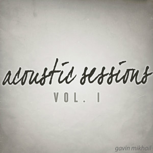 Gavin Mikhail的专辑Acoustic Sessions, Vol. I