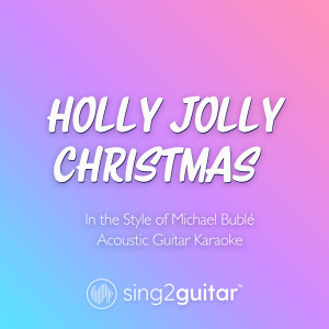 Holly Jolly Christmas (In the Style of Michael Bublé) (Acoustic Guitar Karaoke)