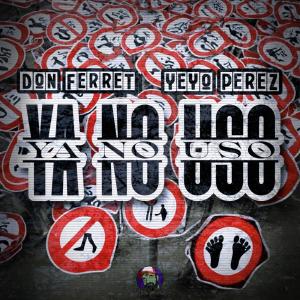 อัลบัม Ya No Uso (feat. Yeyo Perez) ศิลปิน Yeyo Pérez