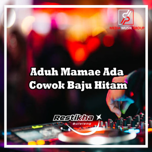 Dengarkan lagu Aduh Mamae Ada Cowok Baju Hitam (Remix) nyanyian Restikha Buleleng dengan lirik