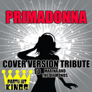 ดาวน์โหลดและฟังเพลง Primadonna (Cover Version Tribute to Marina and the Diamonds) พร้อมเนื้อเพลงจาก Party Hit Kings