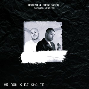 收聽Dj Khalid的Hookah & Sheridan's (Bachata Version)歌詞歌曲