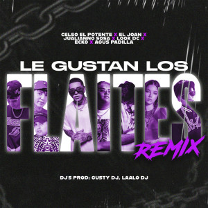 收聽Celso El Potente的Le Gustan Lo' Flaites (Remix|feat. ECKO, Agus Padilla, Julianno Sosa, Look DC & LAALODJ|Explicit)歌詞歌曲