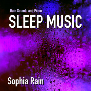 อัลบัม Rain Sounds and Piano Sleep Music ศิลปิน Sophia Rain