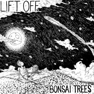 Dengarkan Lift Off lagu dari Bonsai Trees dengan lirik