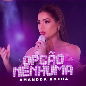 收聽Amandda Rocha的Opção Nenhuma歌詞歌曲