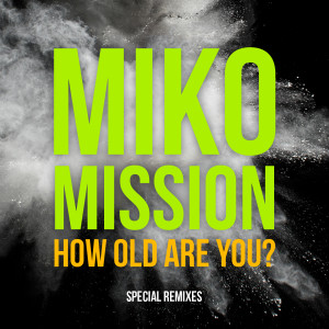 收聽Miko Mission的How Old Are You? (Disco Power Remix)歌詞歌曲
