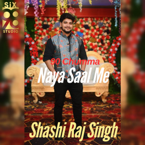 Album 90 Chumma Naya Saal Me from Shashi Raj Singh