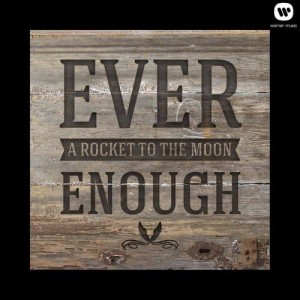 A Rocket To The Moon的專輯Ever Enough