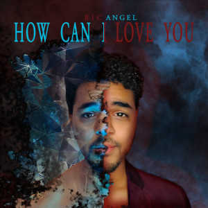 ดาวน์โหลดและฟังเพลง How Can I Love You พร้อมเนื้อเพลงจาก Ric Angel