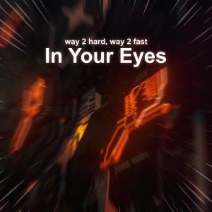 Listen to In Your Eyes (Hardstyle) song with lyrics from Way 2 Hard