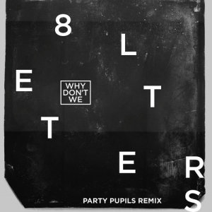 ดาวน์โหลดและฟังเพลง 8 Letters (Party Pupils Remix) พร้อมเนื้อเพลงจาก Why Don't We